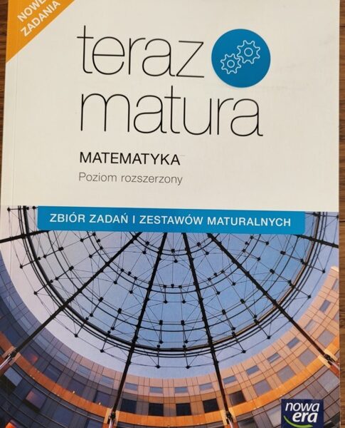 Teraz matura. Matematyka. Poziom rozszerzony. Zbiór zadań i zestawów maturalnych