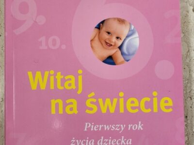 Witaj na świecie Pierwszy rok życie dziecka